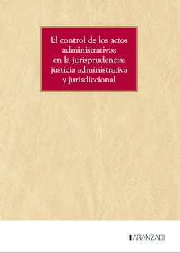 El control de los actos administrativos en la jurisprudencia: justicia administrativa y jurisdiccional