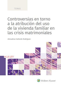 Controversias en torno a la atribución del uso de la vivienda familiar en crisis matrimonial