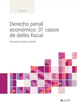 Derecho penal económico: 31 casos de delito fiscal