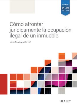 Cómo afrontar jurídicamente la ocupación ilegal de un inmueble