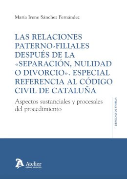 Las relaciones paterno-filiales después de la separación, nulidad o divorcio. Especial referencia al Código Civil de Cataluña.