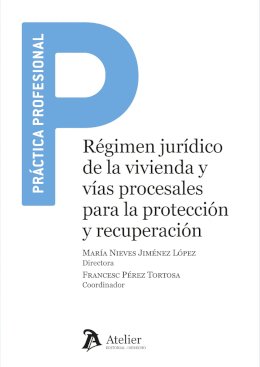 Régimen jurídico de la vivienda y vías procesales para la protección y recuperación