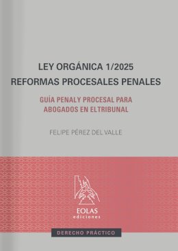 Ley orgánica 1/2025. Reformas procesales penales. Guía penal y procesal para abogados en el tribunal