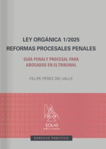 Ley orgánica 1/2025. Reformas procesales penales. Guía penal y procesal para abogados en el tribunal