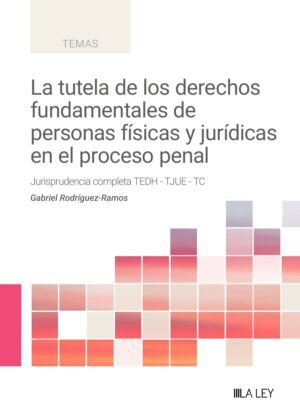 Portada de La tutela de los derechos fundamentales de personas físicas y jurídicas en el proceso penal — Gabriel Rodríguez-Ramos